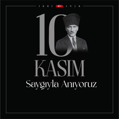 10 kasim commemorative date November 10 death day Mustafa Kemal Ataturk , first president of Turkish Republic. translation Turkish. November 10, respect and remember.