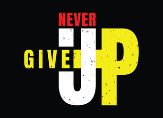 Never give up winter hoodie print and motivational t-shirt design