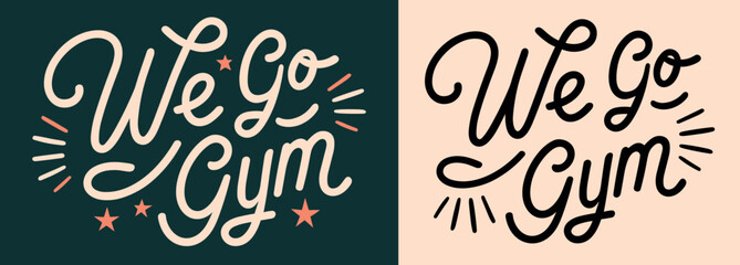We go gym motivational lettering for working out. Minimalist vector text vintage retro style. Gym bro and gym girl aesthetic inspirational quotes for posters and clothing.