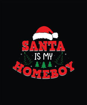Santa  is my homeboy Christmas t shirt