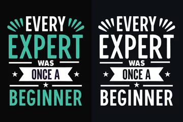 Foto op Canvas Every expert was once a beginner motivation quote or t shirts design © FIROJ