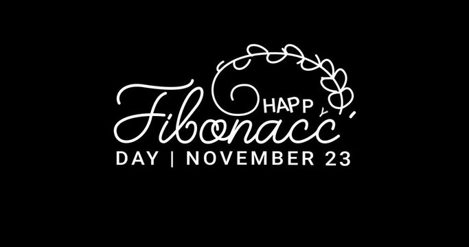 Happy Fibonacci Day animation. Handwritten text animated in white color with alpha channel. Great for celebrations, campaigns, events, and festivals. Transparent background, easy to put into any video