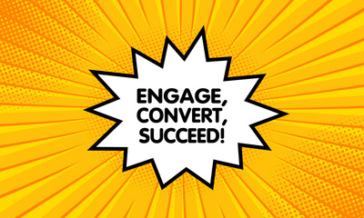 Engage, convert, succeed sign. Flat, yellow, explosion sign, engage, convert, succeed sign. Vector icon