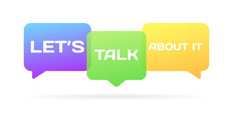 Let's, talk and about it bubbles. Flat, color, message bubbles, let's, talk and about speech bubbles. Vector icons