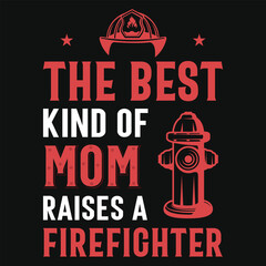 The best kind of mom raises a firefighter tshirt design