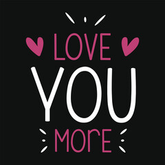 Love you more valentines typography vector tshirt design
