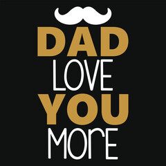 Dad love you more Father's day typography tshirt design