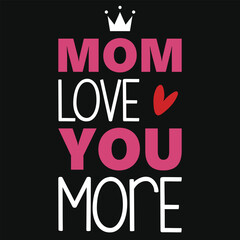 Mom love you more valentines typography tshirt design
