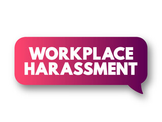 Workplace Harassment is the belittling or threatening behavior directed at an worker, text concept background