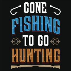 Gone fishing to go hunting typography tshirt design
