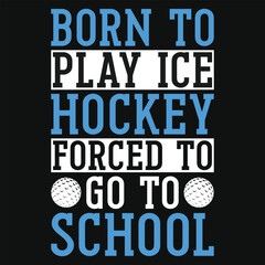 Naklejka na ściany i meble Born to play ice hockey forced to go to schools tshirt design