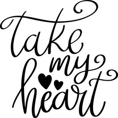 Take my heart, hand lettering phrase, poster design, calligraphy vector illustration