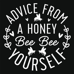 Advice from a honey queen bee typography tshirt design