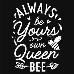 Always be yours own queen bee tshirt design
