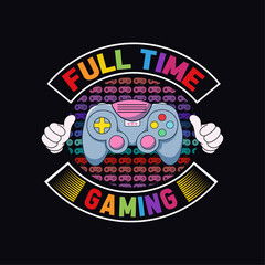 Full Time Gaming, Funny Quote Typography Gaming T-shirt Design For Kids and Other Uses, Lovely Controller Vector Illustration
