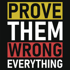 Prove them wrong everything typography vector tshirt design