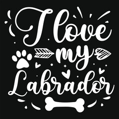 I love my labrador dogs typography tshirt design