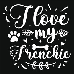 I love my frenchie dogs typography tshirt design