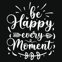 Be happy every moments typography tshirt design