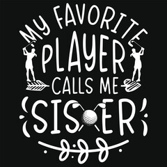 My favorite player calls me sister golf playing sister tshirt design