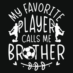 My favorite player calls me brother football playing brother tshirt design
