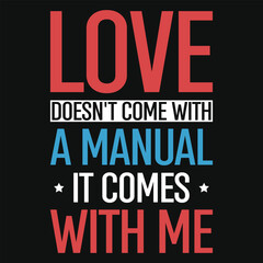 Fototapeta na wymiar Love doesn't come with a manual it comes with me typography tshirt design