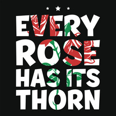 Every rose has its thorn flowers typography tshirt design
