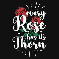 Every rose has its thorn flowers typography tshirt design
