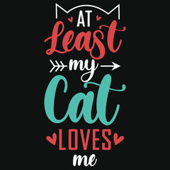 At least my cat loves me tshirt design