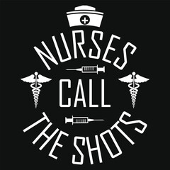 Nurses call the shots typography tshirt design