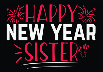 Happy New Year Sister Gift SVG T Shirt