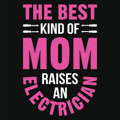 The best kind of mom raises an electrician typography tshirt design