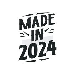 Made in 2024. Birthday Gift T-Shirt Design for who Born in 2024.