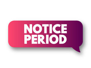 Notice Period is a period of time between the receipt of the letter of dismissal and the end of the last working day, text concept background