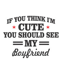 If You Think I'm Cute You Should See My Boyfriend