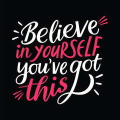 Vector lettering design believe in yourself you have got this for t-shirt print