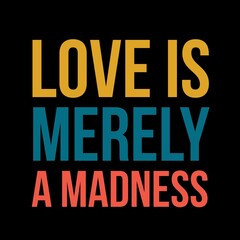 Naklejka na ściany i meble Love is merely a madness love, and motivational quote for motivation, success, inspiration, love, successful life, and t-shirt design.