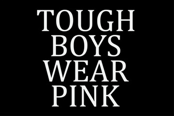 Tough Boys Wear Pink T-Shirt Design