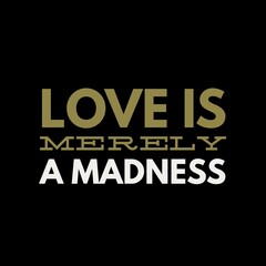 Love is merely a madness love, and motivational quote for motivation, success, inspiration, love, successful life, and t-shirt design.