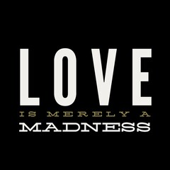 Love is merely a madness love, and motivational quote for motivation, success, inspiration, love, successful life, and t-shirt design.