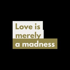 Fototapeta na wymiar Love is merely a madness love, and motivational quote for motivation, success, inspiration, love, successful life, and t-shirt design.