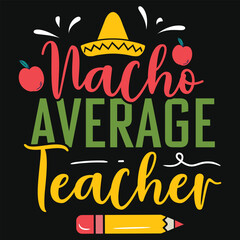 Nacho average teacher tshirt design