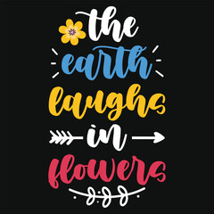 The earth laughs flowers tshirt design