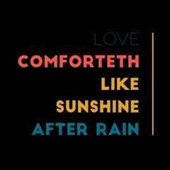 Naklejka na ściany i meble Love comforteth like sunshine after rain. Love quotes for love, motivation, success, life, and t-shirt design.