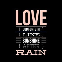 Fototapeta premium Love comforteth like sunshine after rain. Love quotes for love, motivation, success, life, and t-shirt design.