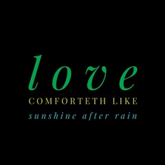 Love comforteth like sunshine after rain. Love quotes for love, motivation, success, life, and t-shirt design.