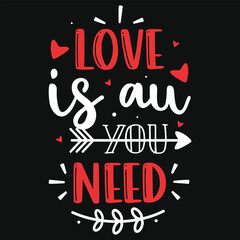 Love is au you need valentines typographic tshirt design