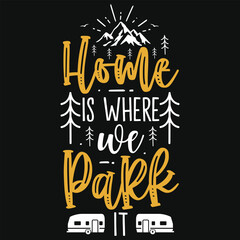 Home is where we park it mountain camping adventures tshirt design