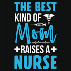 The best kind of mom raises a nurse tshirt design