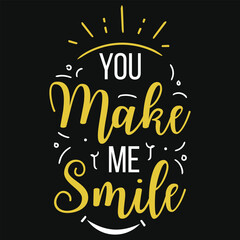 You make me smile typography tshirt design